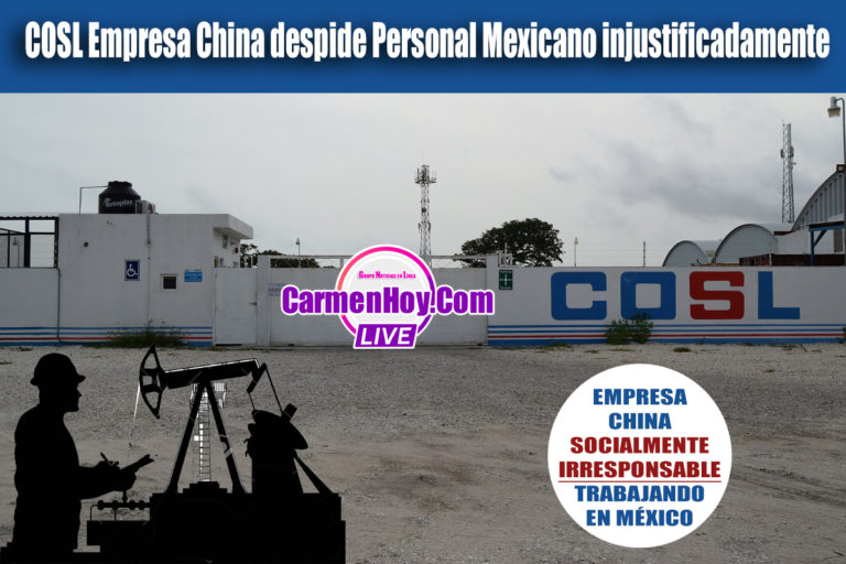 COSL Empresa China despide Personal Mexicano injustificadamente