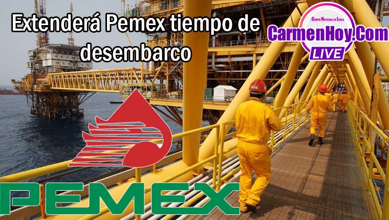 Extenderá Pemex tiempo de desembarco