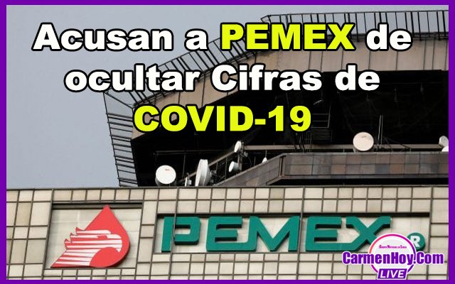 Acusan a PEMEX de ocultar Cifras de COVID-19