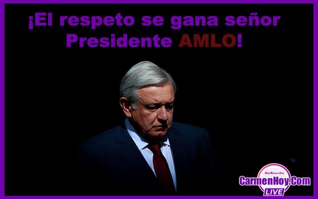 El Respeto se gana señor Presidente AMLO!