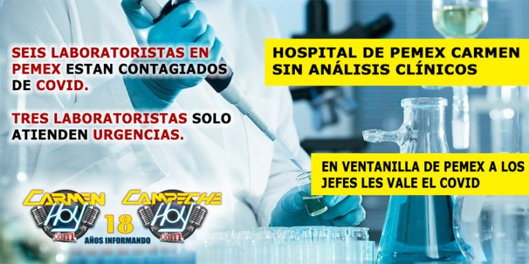 Seis químicos laboratoristas con covid en Hospital de Pemex Carmen