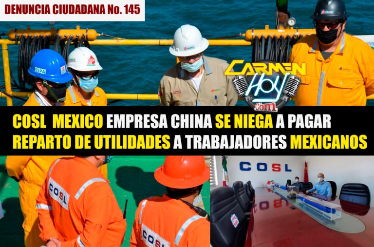 COSL México empresa China se niega a pagar Reparto de utilidades a empleados Mexicanos